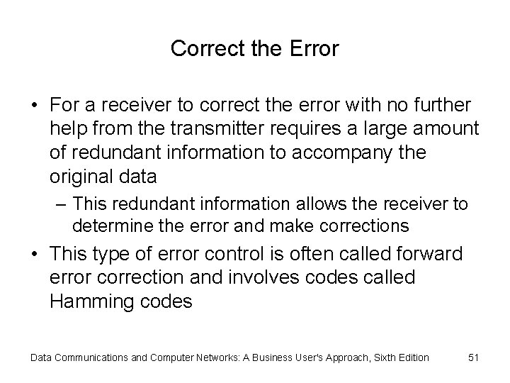 Correct the Error • For a receiver to correct the error with no further