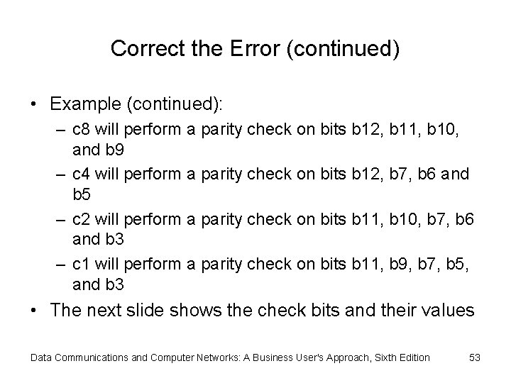 Correct the Error (continued) • Example (continued): – c 8 will perform a parity