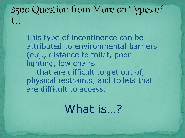 $500 Question from More on Types of UI This type of incontinence can be