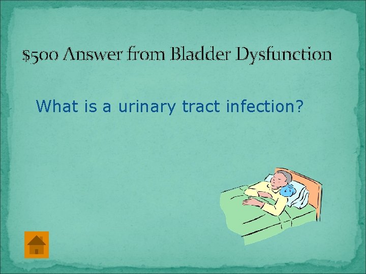 $500 Answer from Bladder Dysfunction What is a urinary tract infection? 
