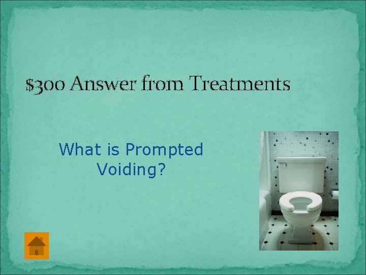 $300 Answer from Treatments What is Prompted Voiding? 