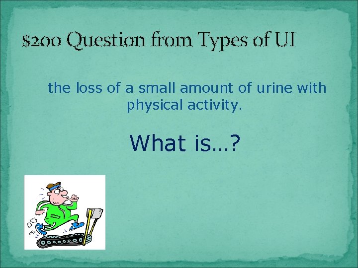 $200 Question from Types of UI the loss of a small amount of urine
