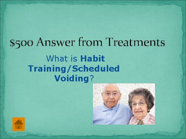 $500 Answer from Treatments What is Habit Training/Scheduled Voiding? 