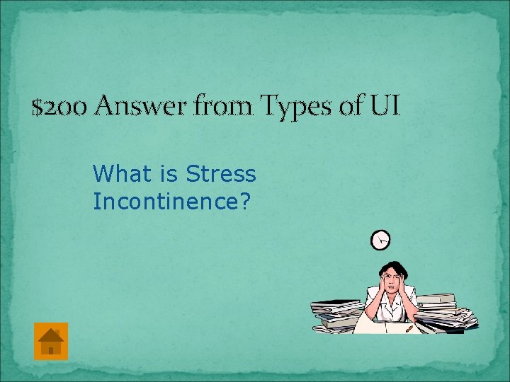 $200 Answer from Types of UI What is Stress Incontinence? 