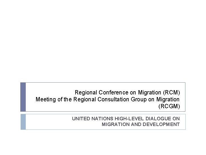 Regional Conference on Migration (RCM) Meeting of the Regional Consultation Group on Migration (RCGM)