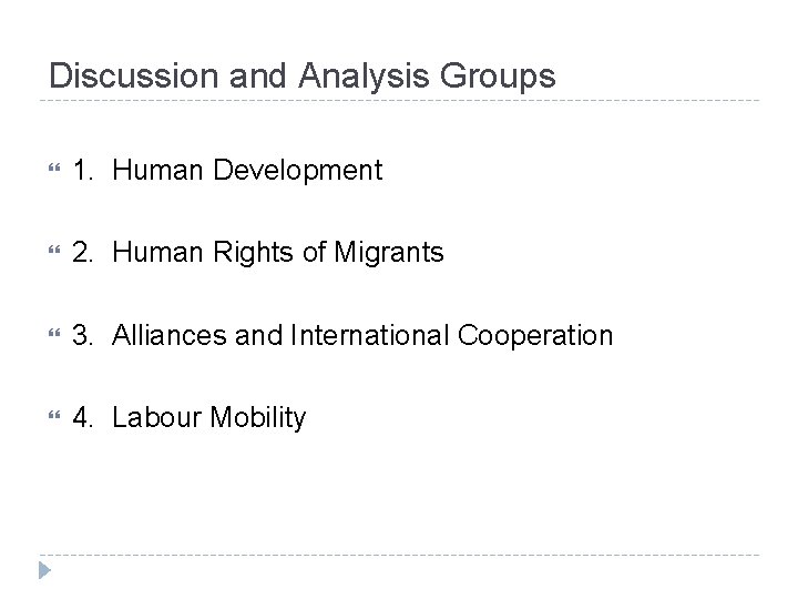 Discussion and Analysis Groups 1. Human Development 2. Human Rights of Migrants 3. Alliances