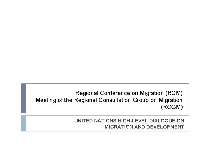 Regional Conference on Migration (RCM) Meeting of the Regional Consultation Group on Migration (RCGM)