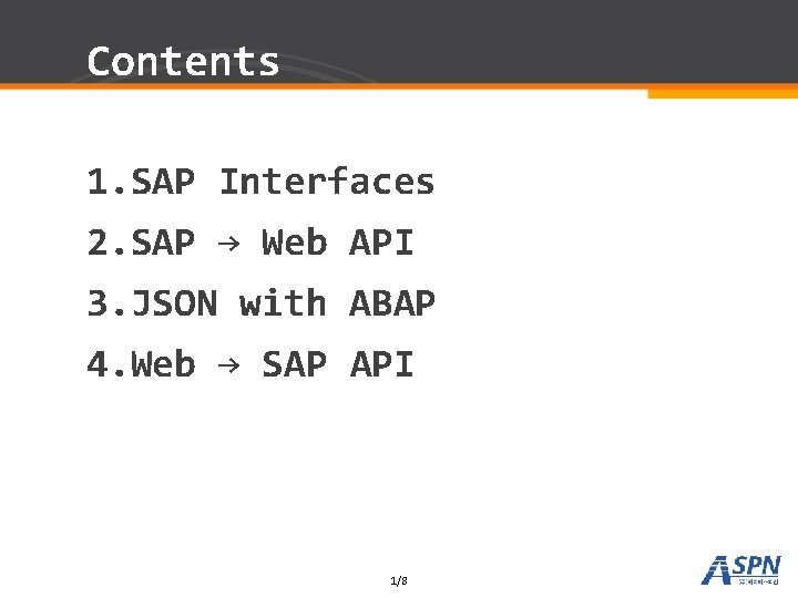 Contents 1. SAP Interfaces 2. SAP → Web API 3. JSON with ABAP 4.