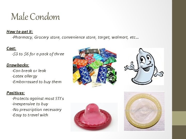 Male Condom How to get it: -Pharmacy, Grocery store, convenience store, target, walmart, etc…