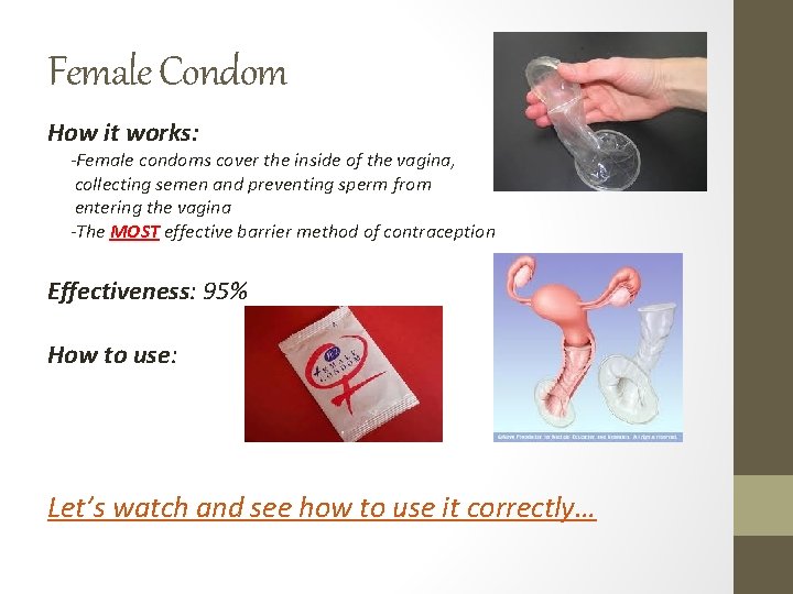 Female Condom How it works: -Female condoms cover the inside of the vagina, collecting