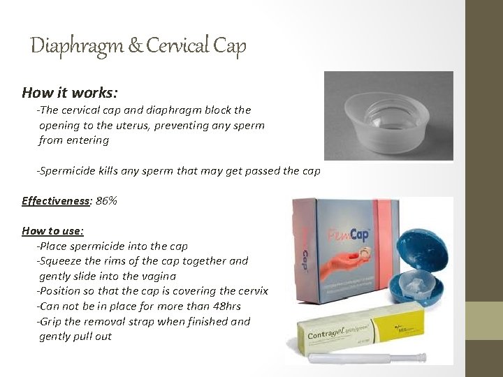 Diaphragm & Cervical Cap How it works: -The cervical cap and diaphragm block the