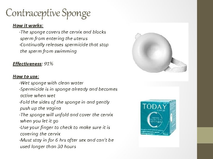 Contraceptive Sponge How it works: -The sponge covers the cervix and blocks sperm from