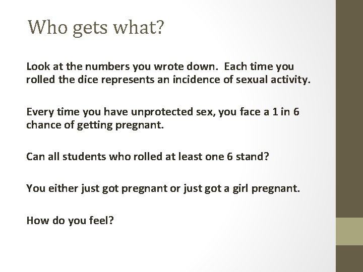 Who gets what? Look at the numbers you wrote down. Each time you rolled