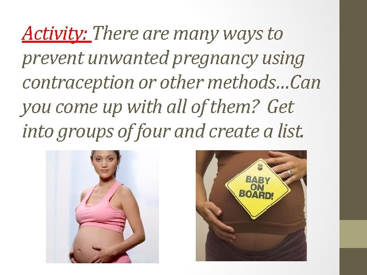 Activity: There are many ways to prevent unwanted pregnancy using contraception or other methods…Can