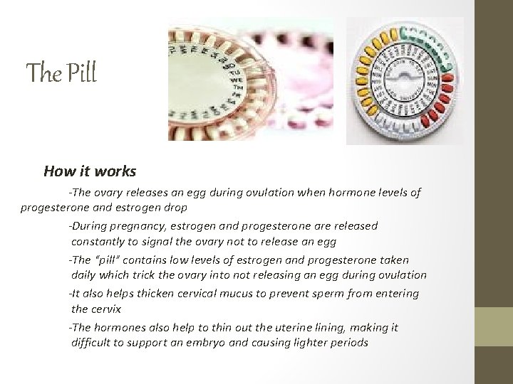 The Pill How it works -The ovary releases an egg during ovulation when hormone