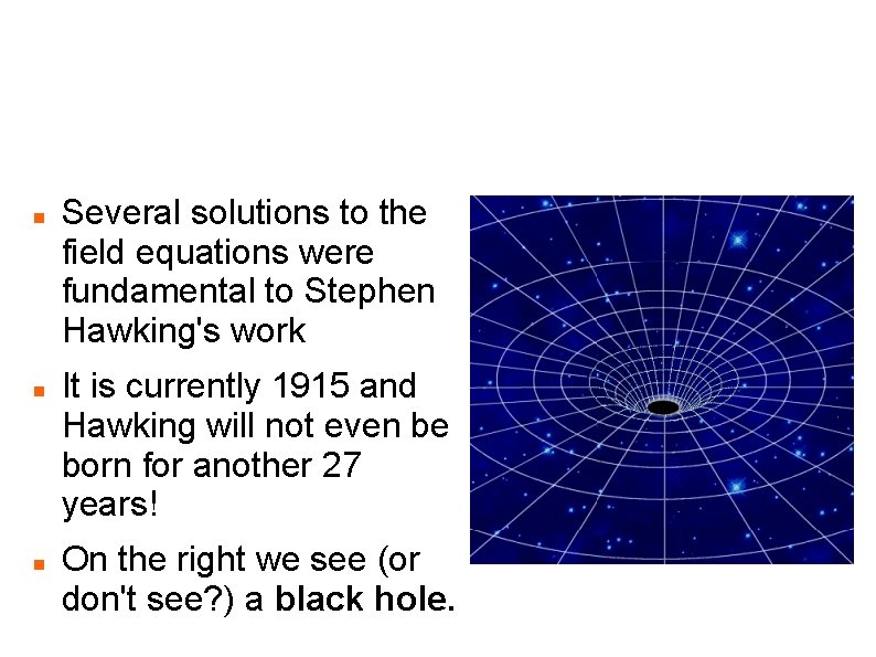 What about Stephen Hawking? Several solutions to the field equations were fundamental to Stephen