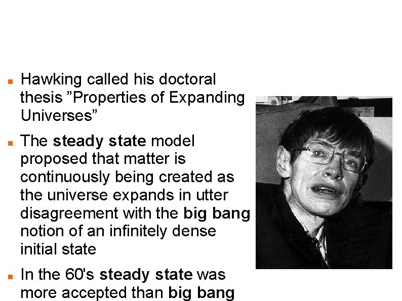 Stephen Hawking called his doctoral thesis ”Properties of Expanding Universes” The steady state model