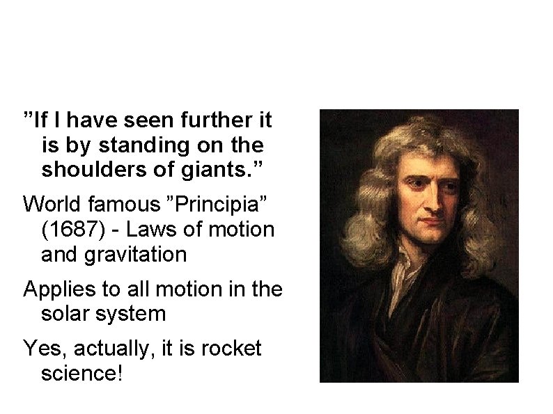 Isaac Newton 1643 -1727 ”If I have seen further it is by standing on