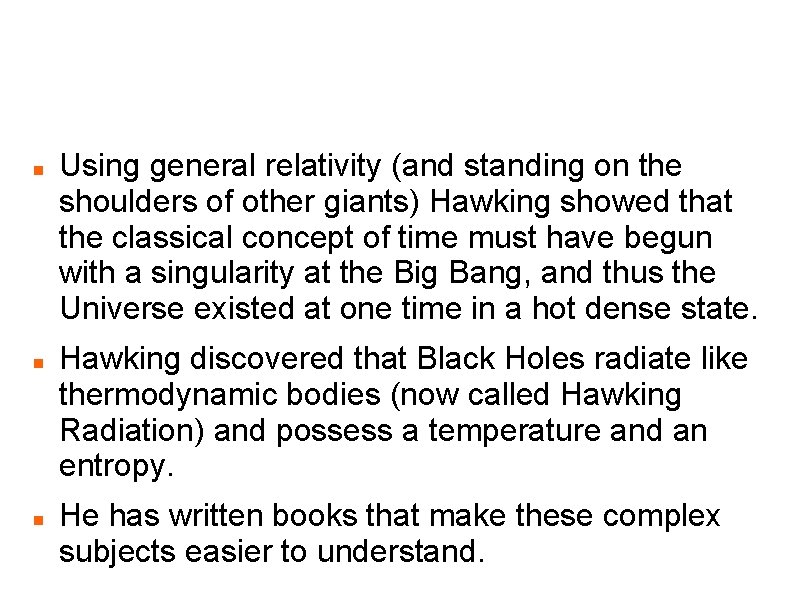 Hawking Summary Using general relativity (and standing on the shoulders of other giants) Hawking