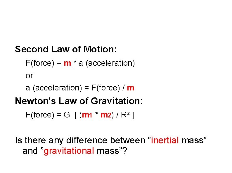 Isaac Newton's Second Law of Motion: F(force) = m * a (acceleration) or a