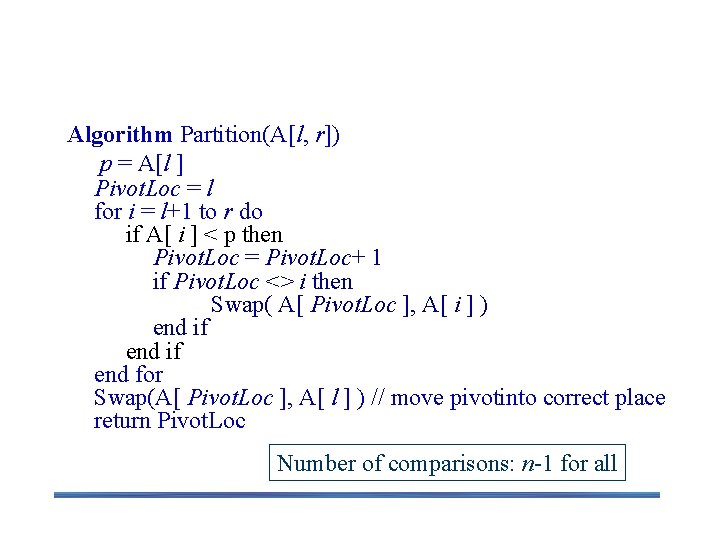 Another Partitioning Algorithm Partition(A[l, r]) p = A[l ] Pivot. Loc = l for