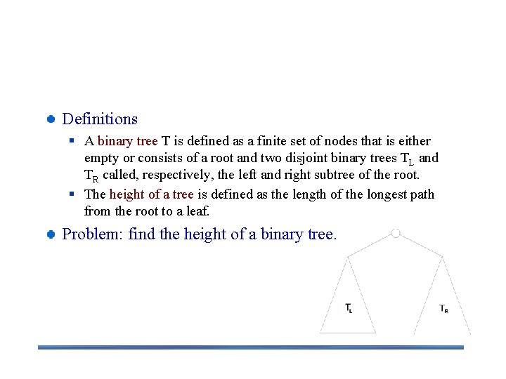 Binary Tree Traversals Definitions § A binary tree T is defined as a finite