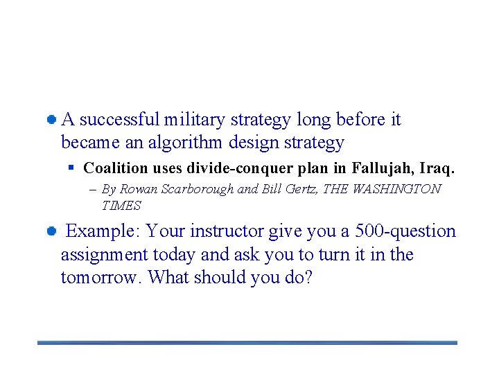 Divide and Conquer A successful military strategy long before it became an algorithm design