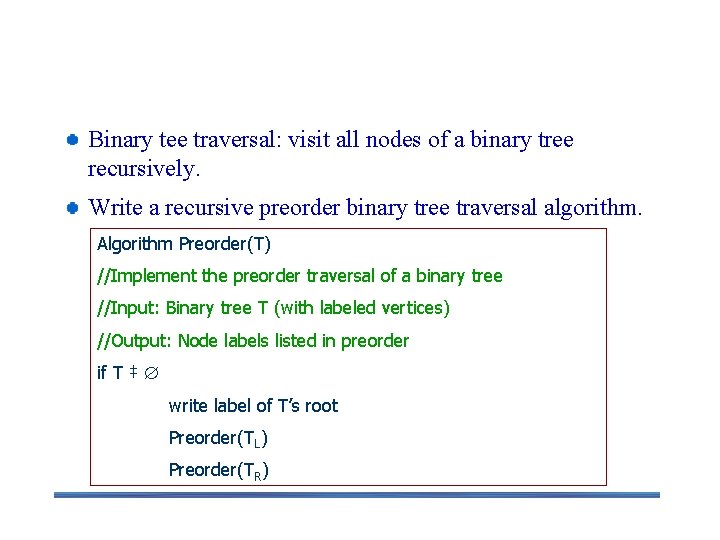 Binary Tree Traversals– preorder, inorder, and postorder traversal Binary tee traversal: visit all nodes