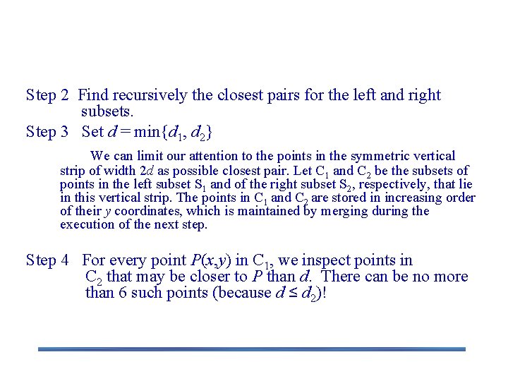 Closest Pair by Divide-and-Conquer Step 2 Find recursively the closest pairs for the left