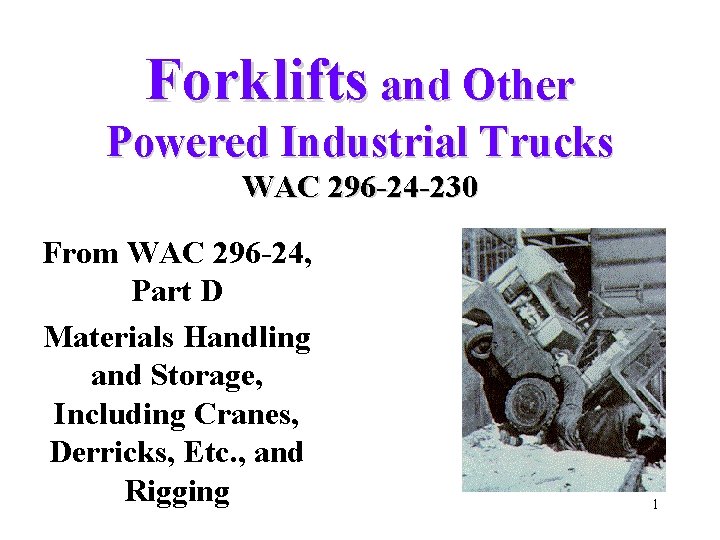 Forklifts and Other Powered Industrial Trucks WAC 296 -24 -230 From WAC 296 -24,