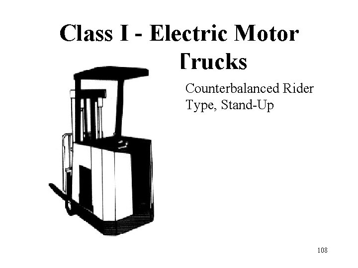 Class I - Electric Motor Rider Trucks Counterbalanced Rider Type, Stand-Up 108 