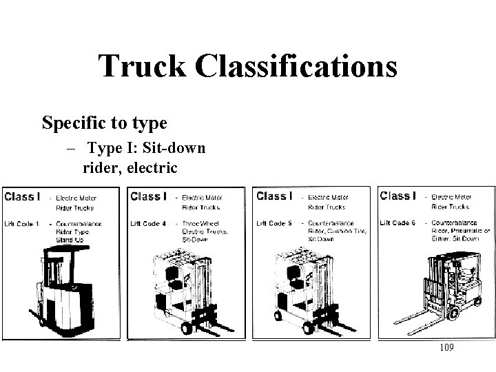 Truck Classifications Specific to type – Type I: Sit-down rider, electric 109 