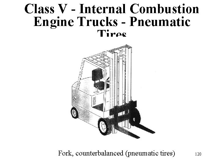 Class V - Internal Combustion Engine Trucks - Pneumatic Tires Fork, counterbalanced (pneumatic tires)
