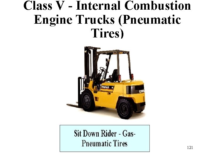 Class V - Internal Combustion Engine Trucks (Pneumatic Tires) 121 