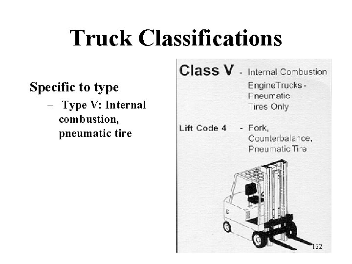 Truck Classifications Specific to type – Type V: Internal combustion, pneumatic tire 122 