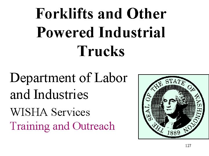 Forklifts and Other Powered Industrial Trucks Department of Labor and Industries WISHA Services Training