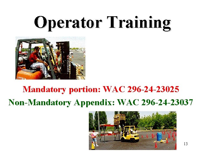 Operator Training Mandatory portion: WAC 296 -24 -23025 Non-Mandatory Appendix: WAC 296 -24 -23037