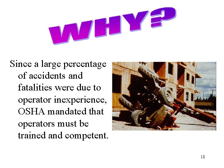 Since a large percentage of accidents and fatalities were due to operator inexperience, OSHA