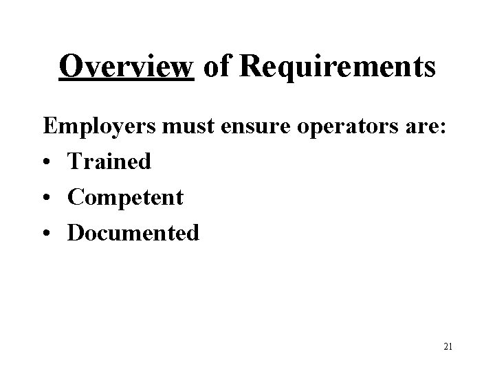 Overview of Requirements Employers must ensure operators are: • Trained • Competent • Documented