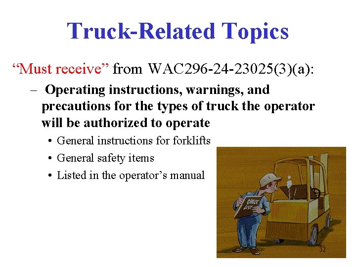 Truck-Related Topics “Must receive” from WAC 296 -24 -23025(3)(a): – Operating instructions, warnings, and