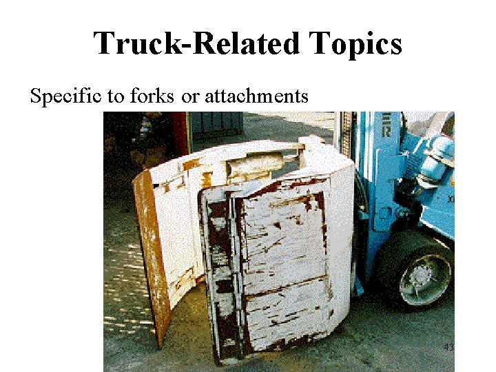 Truck-Related Topics Specific to forks or attachments 43 