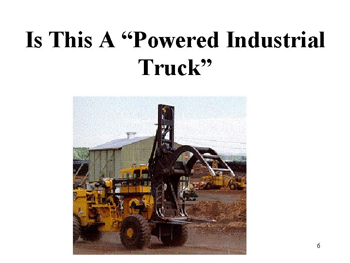 Is This A “Powered Industrial Truck” 6 