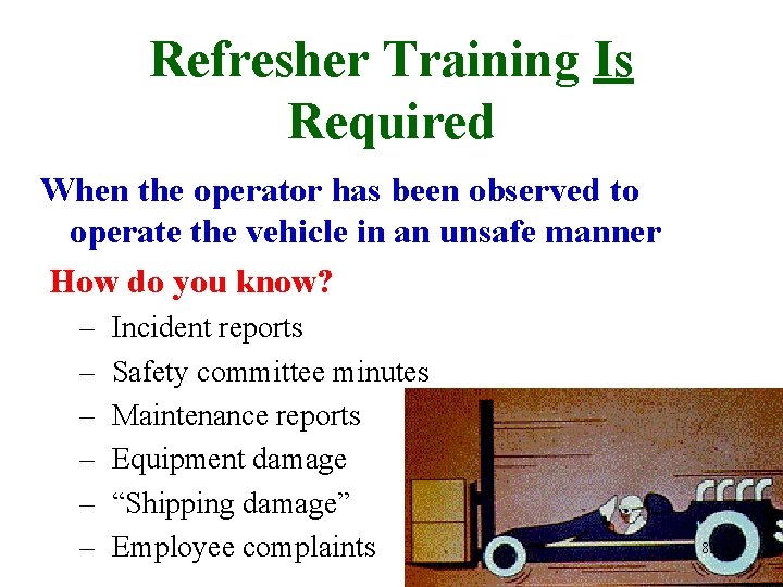 Refresher Training Is Required When the operator has been observed to operate the vehicle