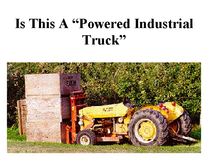 Is This A “Powered Industrial Truck” 9 