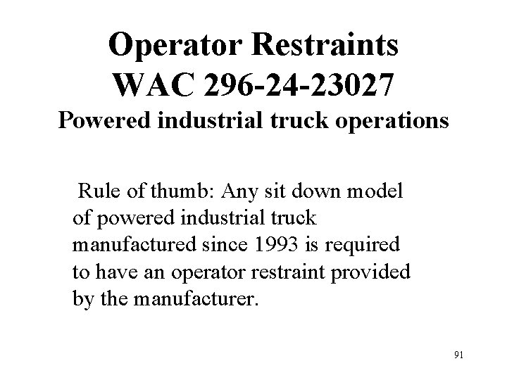 Operator Restraints WAC 296 -24 -23027 Powered industrial truck operations Rule of thumb: Any