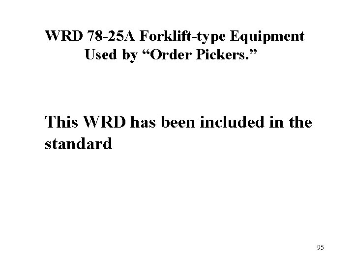 WRD 78 -25 A Forklift-type Equipment Used by “Order Pickers. ” This WRD has