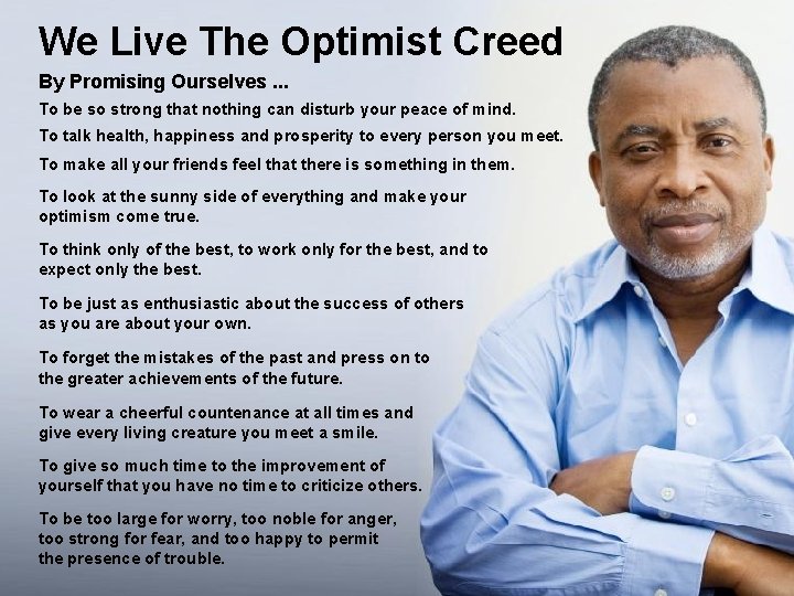 We Live The Optimist Creed By Promising Ourselves. . . To be so strong