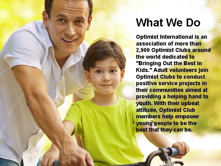 What We Do Optimist International is an association of more than 2, 900 Optimist