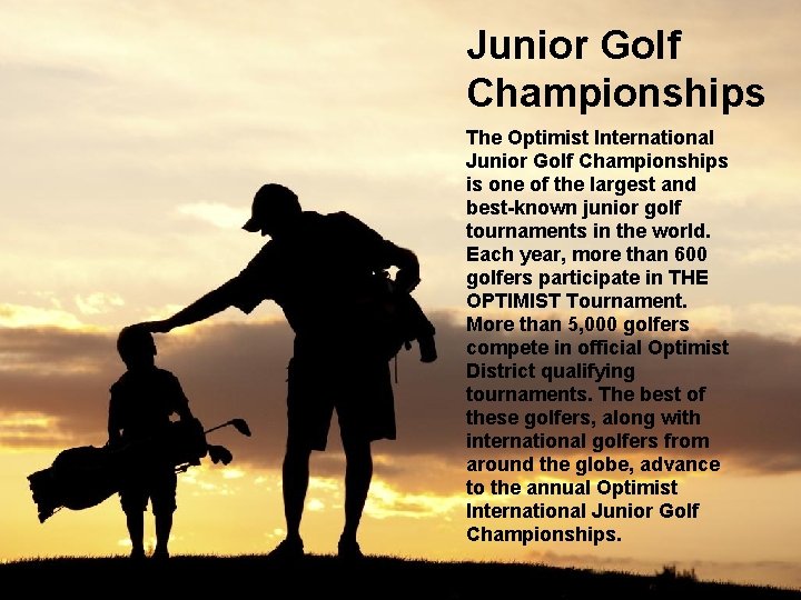 Junior Golf Championships The Optimist International Junior Golf Championships is one of the largest