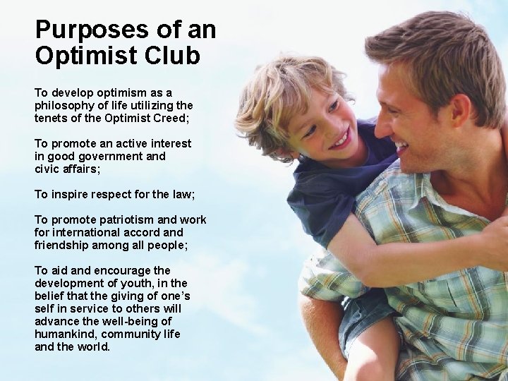 Purposes of an Optimist Club To develop optimism as a philosophy of life utilizing